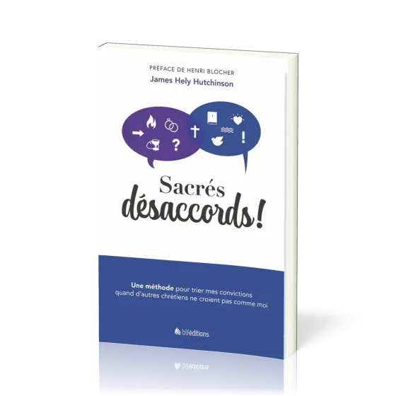 SACRES DESACCORDS - UNE METHODE POUR TRIER MES CONVICTIONS QUAND D'AUTRES CHRETIENS NE CROIENT PAS C