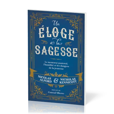 UN ELOGE A LA SAGESSE - LE MENTORAT PASTORAL, L'HUMILITE ET LES DANGERS DE LA JEUNESSE