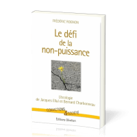 DEFI DE LA NON PUISSANCE-L'ECOLOGIE DE JACQUES ELLUL ET BERNARD CHARBONNEAU