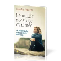SE SENTIR ACCEPTEE ET AIMEE- SE RECONSTRUIRE DANS L'INTIMITE AVEC DIEU