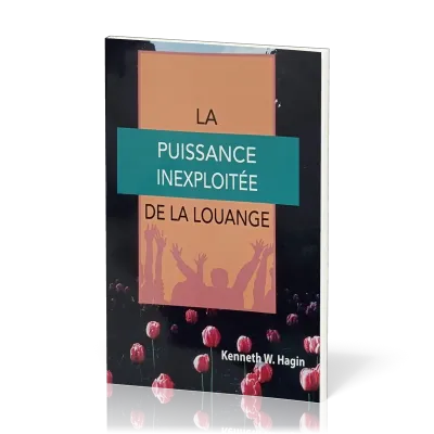 PUISSANCE INEXPLOITEE DE LA LOUANGE (LA)