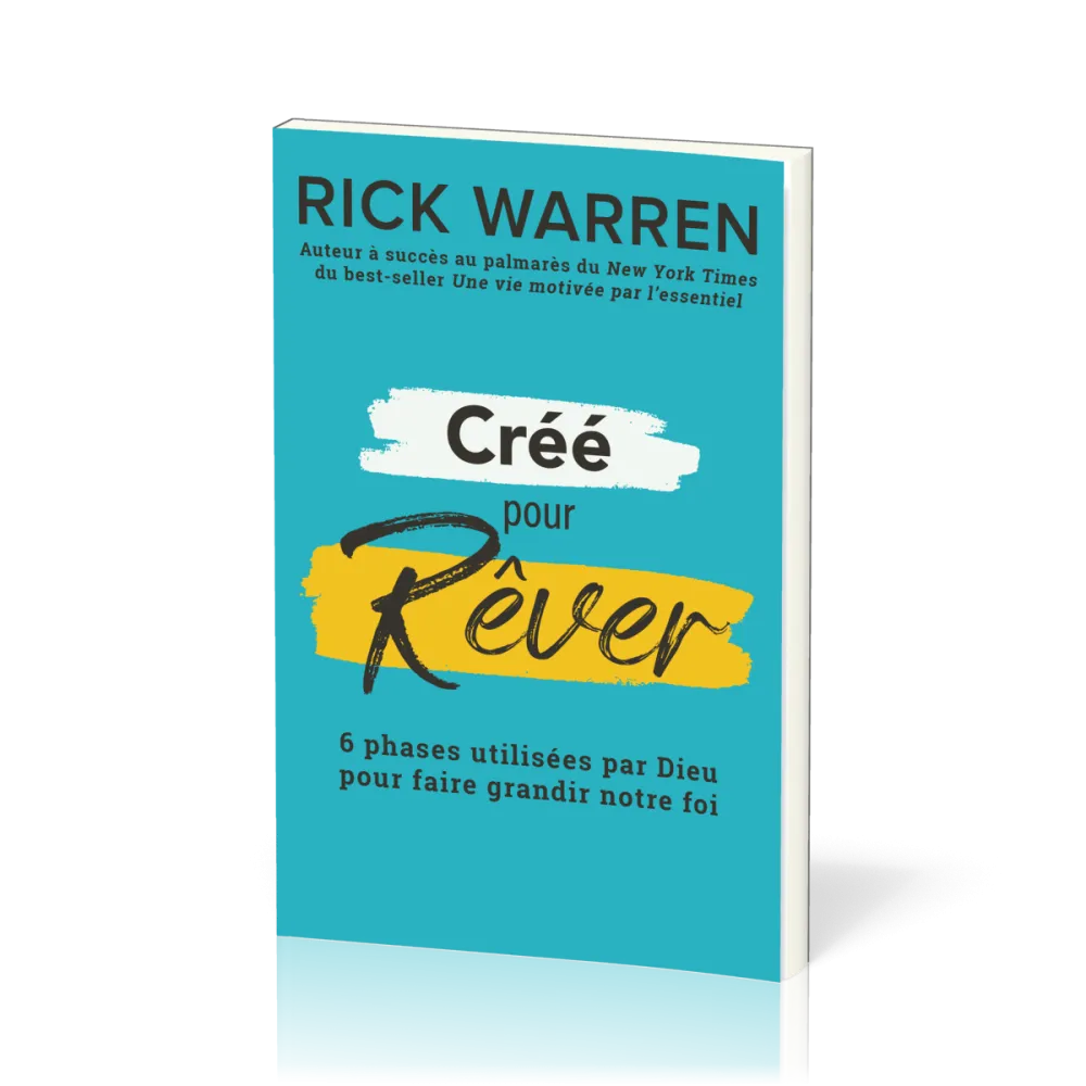 CREES POUR REVER - DECOUVRIR ET REALISER LE REVE DE DIEU POUR NOTRE VIE