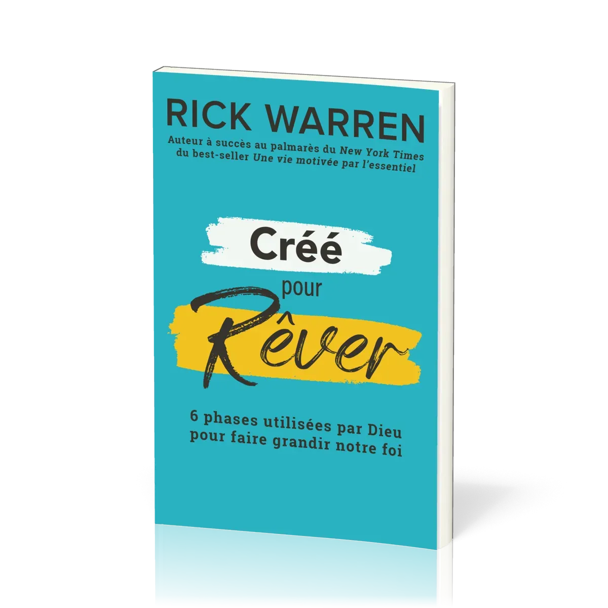 CREES POUR REVER - DECOUVRIR ET REALISER LE REVE DE DIEU POUR NOTRE VIE