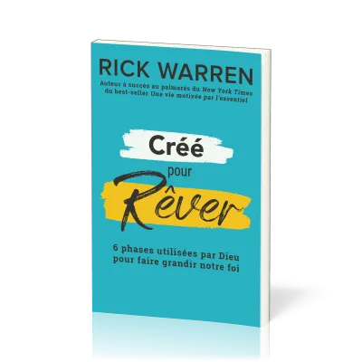 CREES POUR REVER - DECOUVRIR ET REALISER LE REVE DE DIEU POUR NOTRE VIE