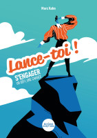 LANCE-TOI ! - S'ENGAGER UN DEFI, UNE CHANCE