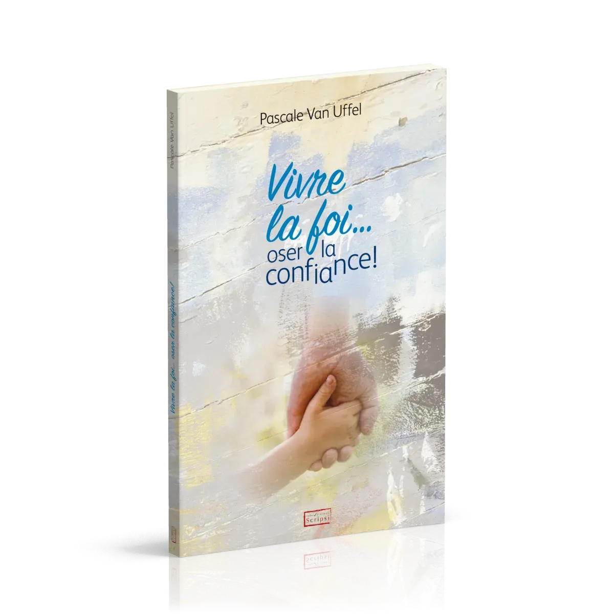 VIVRE LA FOI...OSER LA CONFIANCE !