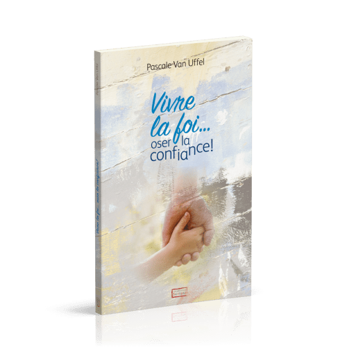 VIVRE LA FOI...OSER LA CONFIANCE !