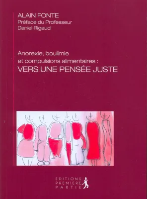 ANOREXIE BOULIMIE ET COMPULSIONS ALIMENTAIRES : VERS UNE PENSEE JUSTE