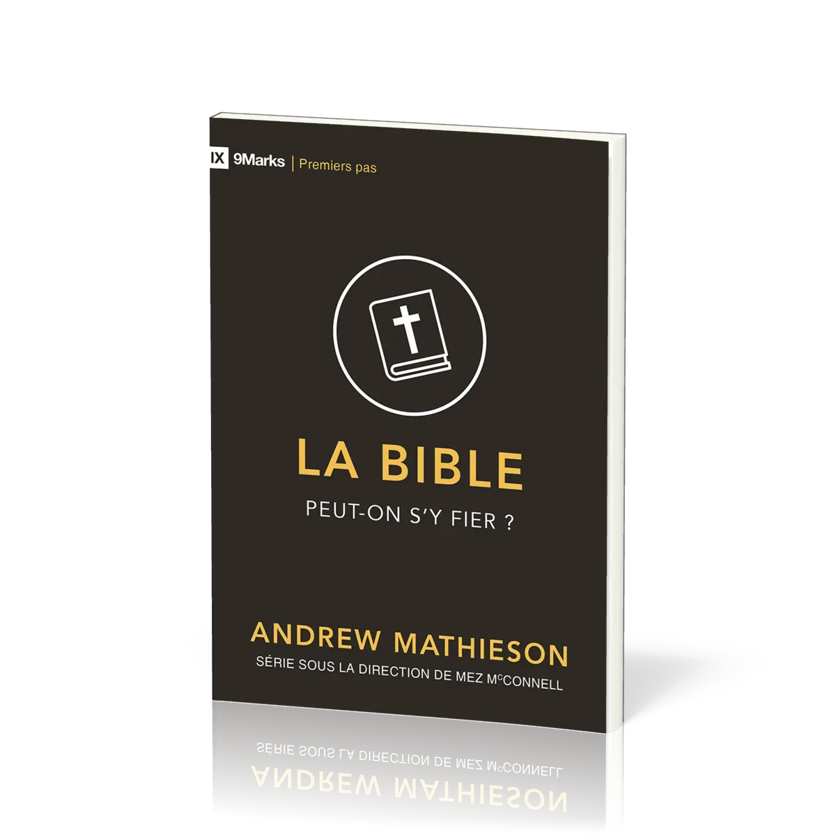 BIBLE (LA) - PEUT-ON S'Y FIER ?