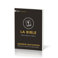 BIBLE (LA) - PEUT-ON S'Y FIER ?