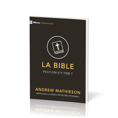 BIBLE (LA) - PEUT-ON S'Y FIER ?