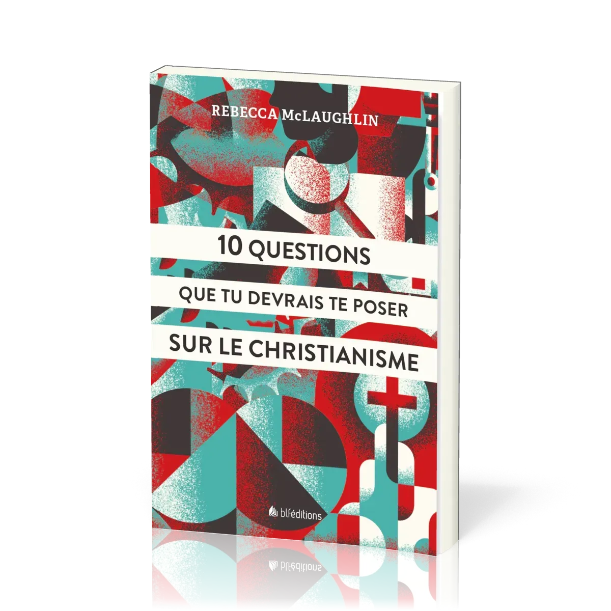 10 QUESTIONS QUE TU DEVRAIS TE POSER SUR LE CHRISTIANISME - VERSION POUR JEUNES ET ADOS