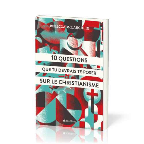 10 QUESTIONS QUE TU DEVRAIS TE POSER SUR LE CHRISTIANISME - VERSION POUR JEUNES ET ADOS