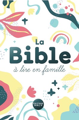 BIBLE PAROLE DE VIE - LA BIBLE A LIRE EN FAMILLE