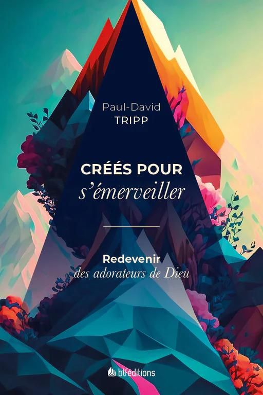 CREES POUR S'EMERVEILLER - REDEVENIR DES ADORATEURS DE DIEU