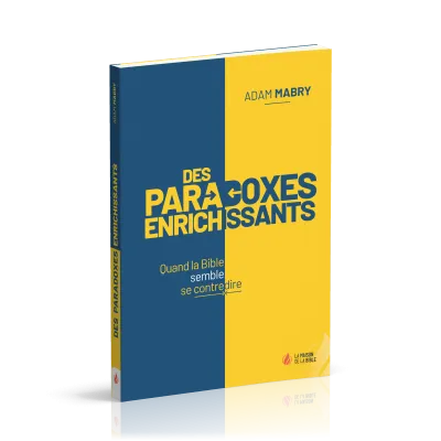DES PARADOXES ENRICHISSANTS - QUAND LA BIBLE SEMBLE SE CONTREDIRE