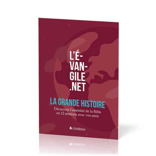 EVANGILE.NET (L') - LA GRANDE HISTOIRE - DECOUVRIR L'ESSENTIEL DE LA BIBLE EN 12 SESSIONS AVEC VOS A