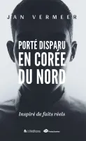 PORTE DISPARU EN COREE DU NORD - INSPIRES DE FAITS REELS