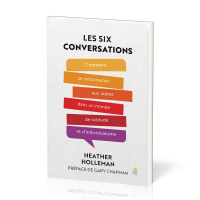 SIX CONVERSATIONS (LES) - COMMENT SE RECONNECTER AUX AUTRES DANS UN MONDE DE SOLITUDE ET D'INDIVDUAL