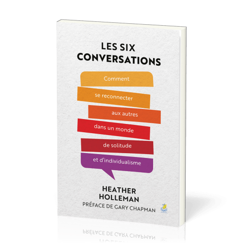 SIX CONVERSATIONS (LES) - COMMENT SE RECONNECTER AUX AUTRES DANS UN MONDE DE SOLITUDE ET D'INDIVDUAL