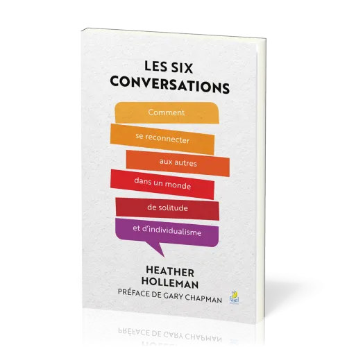 SIX CONVERSATIONS (LES) - COMMENT SE RECONNECTER AUX AUTRES DANS UN MONDE DE SOLITUDE ET D'INDIVDUAL