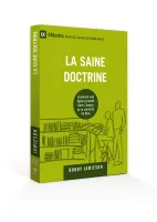 SAINE DOCTRINE (LA) - COMMENT UNE EGLISE GRANDIT DANS L'AMOUR ET LA SAINTETE DE DIEU