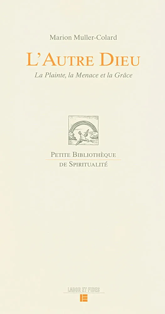 AUTRE DIEU (L') - LA PLAINTE LA MENACE ET LA GRACE
