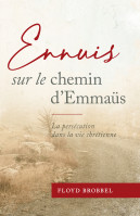 ENNUIS SUR LE CHEMIN D'EMMAUS - LA PERSECUTION DANS LA VIE CHRETIENNE