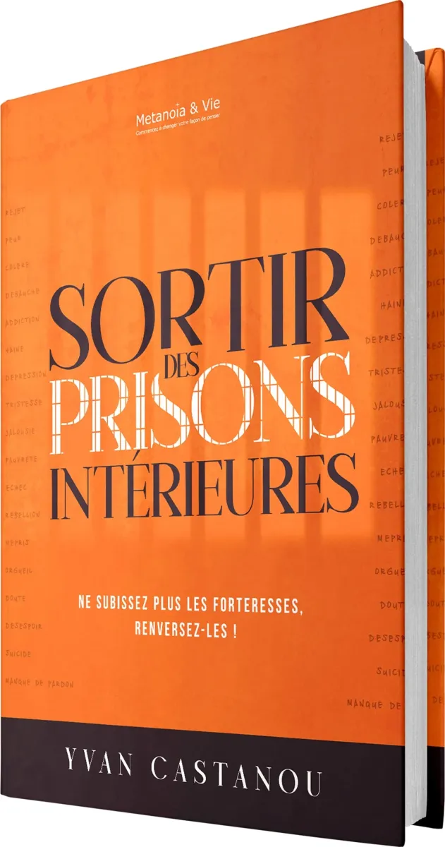 SORTIR DES PRISONS INTERIEURES - NE SUBISSEZ PLUS LES FORTERESSES RENVERSEZ-LES