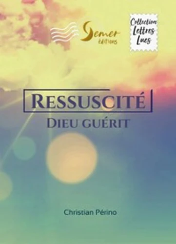 RESSUSCITE - DIEU GUERIT