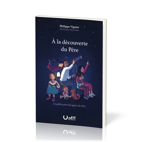 A LA DECOUVERTE DU PERE - CE QU'ETRE PERE M'A APPRIS DU PERE