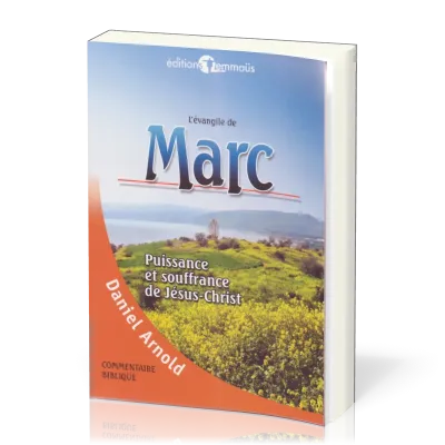 EVANGILE DE MARC (L') - PUISSANCE ET SOUFFRANCE DE JESUS-CHRIST