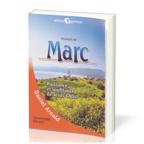 EVANGILE DE MARC (L') - PUISSANCE ET SOUFFRANCE DE JESUS-CHRIST