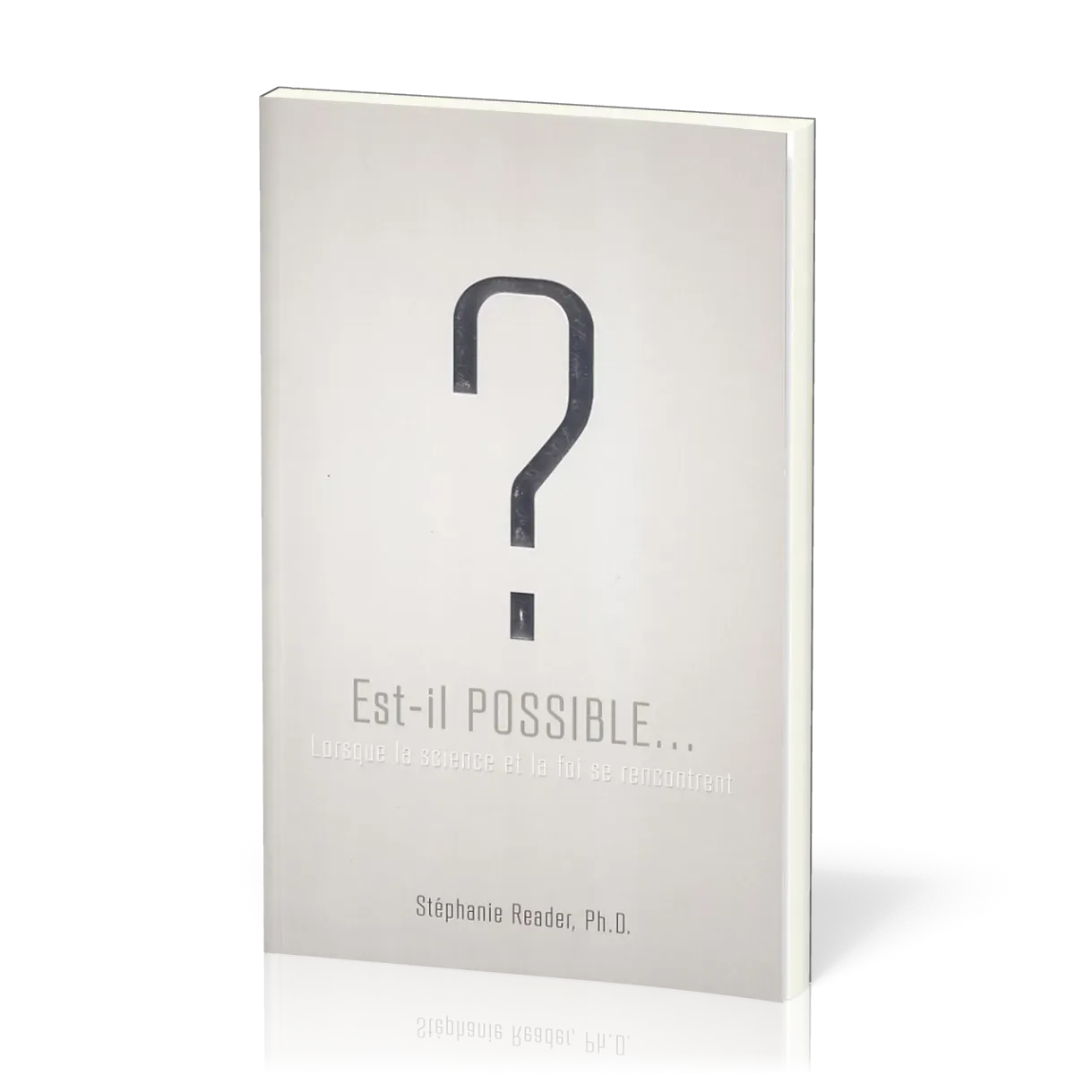 EST-IL POSSIBLE ? - LORSQUE LA SCIENCE ET LA FOI SE RENCONTRENT