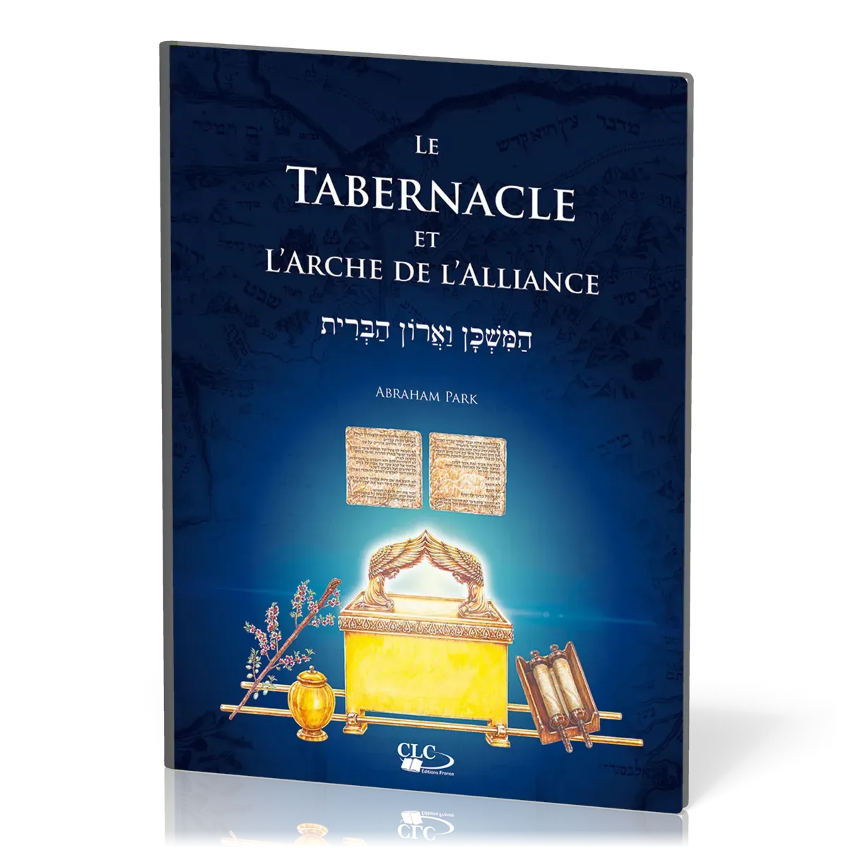 TABERNACLE ET L'ARCHE DE L'ALLIANCE (LE) - A LA LUMIERE DE L'ADMINISTRATION DIVINE ET DE L'HISTOIRE