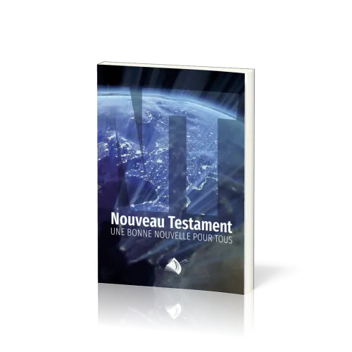NOUVEAU TESTAMENT SEGOND 1910 - JESUS-CHRIST UNE BONNE NOUVELLE POUR TOUS