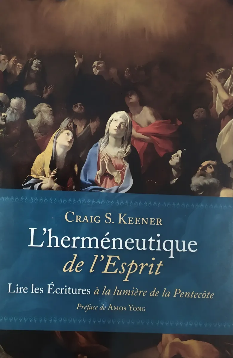 HERMENEUTIQUE DE L'ESPRIT - LIRE LES ECRITURES A LA LUMIERE DE LA PENTECOTE