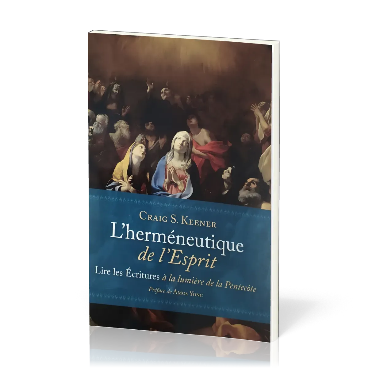 HERMENEUTIQUE DE L'ESPRIT - LIRE LES ECRITURES A LA LUMIERE DE LA PENTECOTE