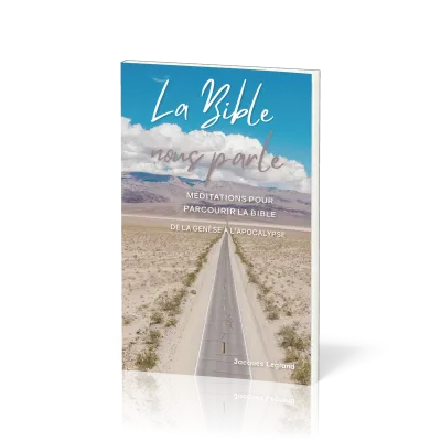 BIBLE NOUS PARLE (LA) - 57 MEDITATIONS POUR PARCOURIR LA BIBLE DE LA GENESE A L'APOCALYPSE