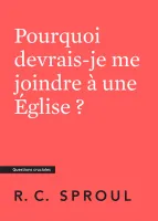 POURQUOI DEVRAIS-JE ME JOINDRE A UNE EGLISE ?