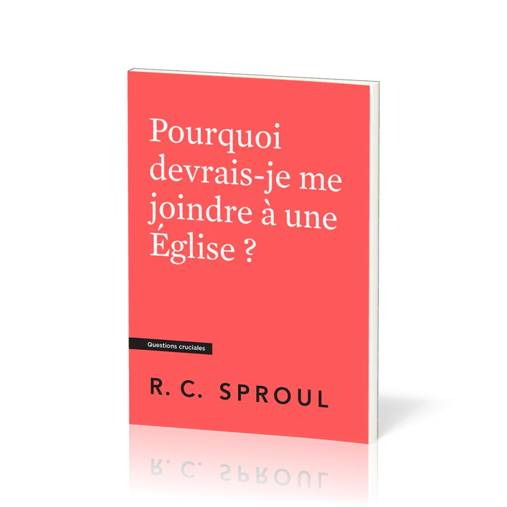 POURQUOI DEVRAIS-JE ME JOINDRE A UNE EGLISE ?