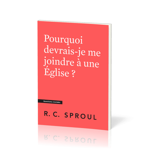 POURQUOI DEVRAIS-JE ME JOINDRE A UNE EGLISE ?