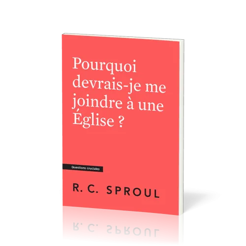 POURQUOI DEVRAIS-JE ME JOINDRE A UNE EGLISE ?