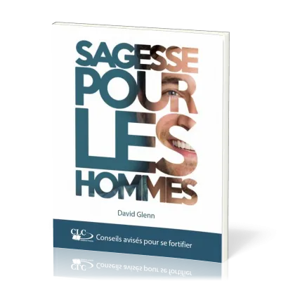 SAGESSE POUR LES HOMMES - CONSEILS AVISES POUR SE FORTIFIER