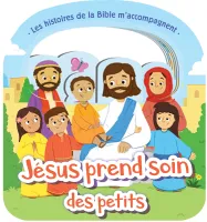 JESUS PREND SOIN DES PETITS - LES HISTOIRES DE LA BIBLE M'ACCOMPAGNENT