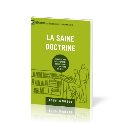 SAINE DOCTRINE (LA) - COMMENT UNE EGLISE GRANDIT DANS L'AMOUR ET LA SAINTETE DE DIEU