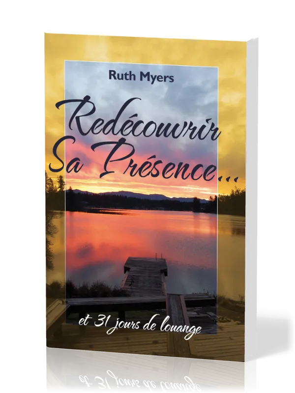 REDECOUVRIR SA PRESENCE - ET 31 JOURS DE LOUANGE