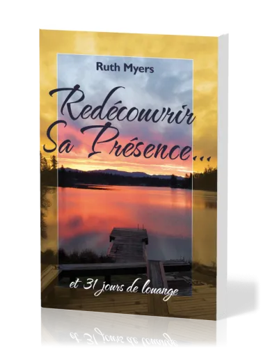 REDECOUVRIR SA PRESENCE - ET 31 JOURS DE LOUANGE