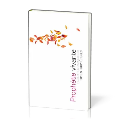 PROPHETIE VIVANTE - TRANSCRIPTION DYNAMIQUE DES LIVRES PROPHETIQUES RIGIDE