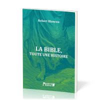 BIBLE (LA) - TOUTE UNE HISTOIRE